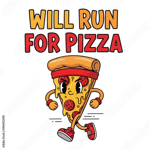 Funny cartoon pizza slice running, text 'Will Run For Pizza' isolated on transparent background