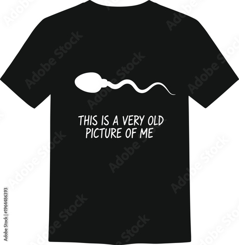 A funny black t-shirt design featuring a white sperm cell illustration and the humorous text this is a very old picture of me.