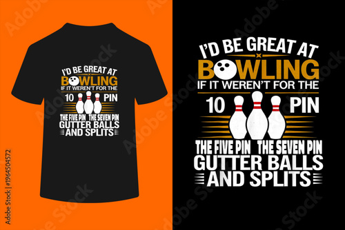 Funny Saying I'd Be Great at Bowling If Seven Ten Pin T-Shirt
