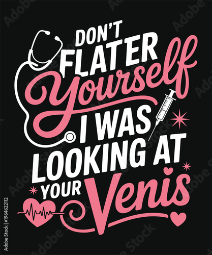 Fotografi dont flatter yourself i was looking at your veins funny nurse medical typography