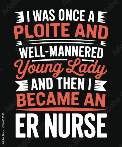 i was once polite then became an er nurse funny medical quote t shirt design