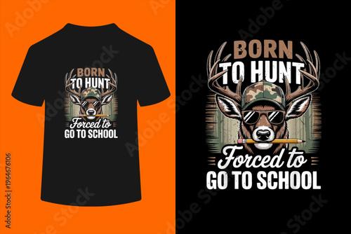Camo Deer Hunting Born Hunt Forced Go School Funny Hunting T-Shirt
