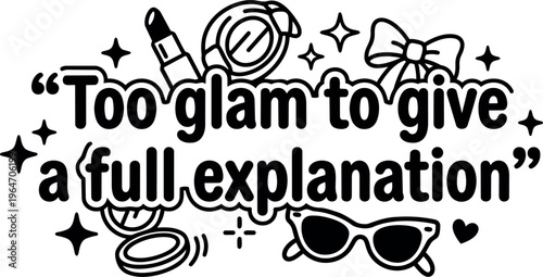 Too glam to give a full explanation phrase with makeup sunglasses and bow vector art
