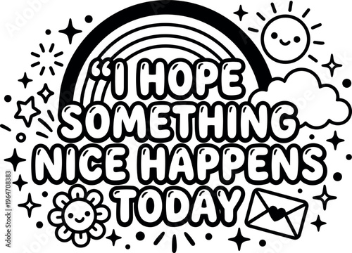 Black and white line art hope something nice happens today lettering with sun flower rainbow and envelope