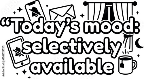 Todays mood selectively available phrase with muted phone envelope coffee cup icons black and white vector art