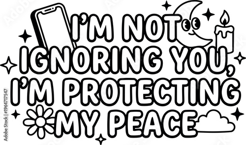 Black and white lettering quote im not ignoring you im protecting my peace with moon candle and phone icons
