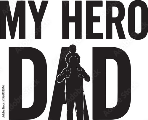 My Hero Dad Silhouette with Child on Shoulders - Father's Day Appreciation Vector Graphic