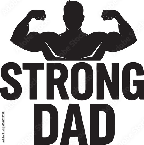 Strong Dad Bold Typography with Muscular Father Flexing Biceps Silhouette - Powerful Fatherhood Vector Illustration for Fitness and Apparel Design