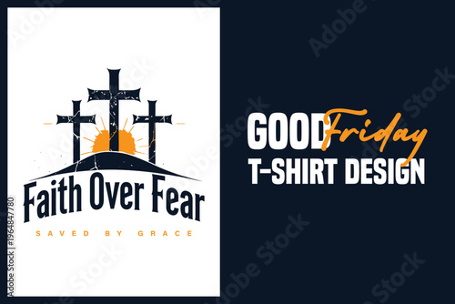 Good Friday t-shirt design with faith over fear cross graphic and inspirational message on dark background