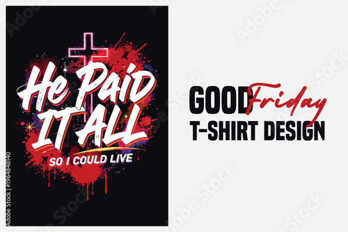 Good Friday t-shirt design with bold he paid it all religious text and distressed cross graphic