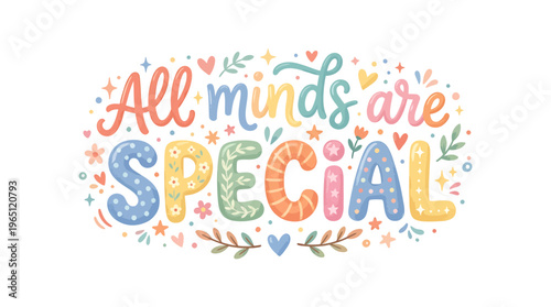 All Minds Are Special Inspirational Typography Text with Colorful Floral and Heart Elements