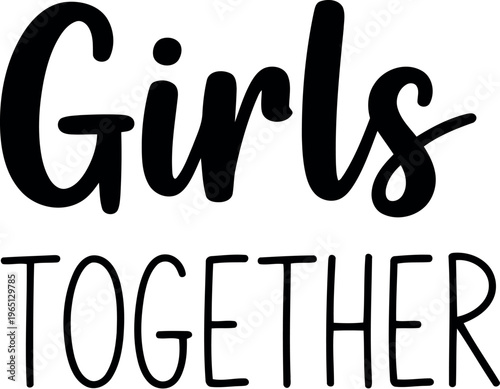 Girls together inspiring friendship and unity in simple black and white typography
