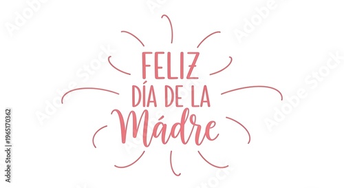 A festive pink text graphic wishing a Happy Mother's Day in Spanish, Feliz dia de la Madre with decorative radiating lines.