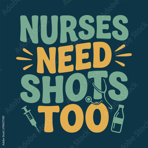 Nurses Need Shots Funny Slogan Vaccine