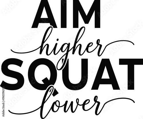 Aim higher squat lower fitness quote design, gym motivation typography illustration, workout inspiration poster, bodybuilding training slogan vector