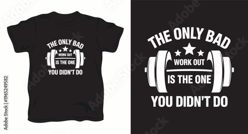 The only bad workout is the one you didn't do t-shirt design, gym motivational t-shirt