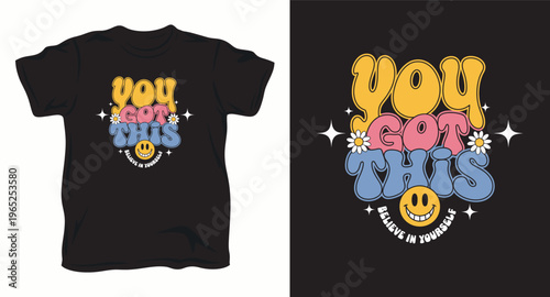 You got this believe in yourself retro groovy smiley face tshirt design with daisy flowers and stars