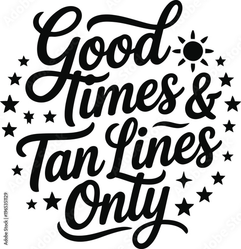 Good times and tanning lines only text design with star accents