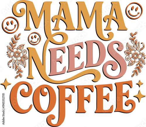 Mom needs coffee to stay energized and manage daily tasks