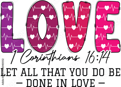Love 1 Corinthians 16:14 Let All That You Do Be Done In Love