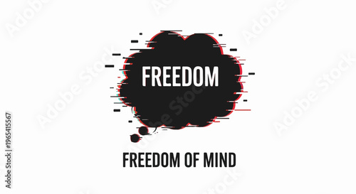 Glitchy speech bubble with "FREEDOM" and "FREEDOM OF MIND" text
