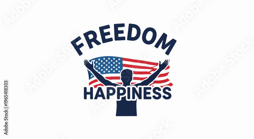 Silhouette of person with arms raised holding American flag, with "FREEDOM" and "HAPPINESS" text