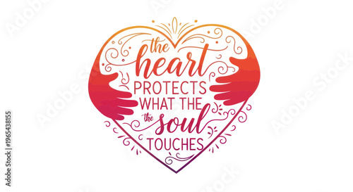 Heart Illustration with Hands and Inspirational Quote: "The heart protects what the soul touches"