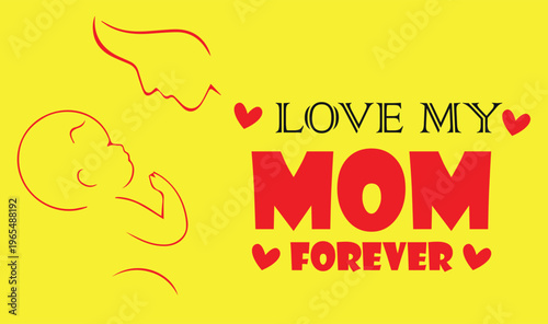 Love My Mom Forever typography vector, Mother's Day greeting card with mother and baby line art, red and yellow parental love illustration