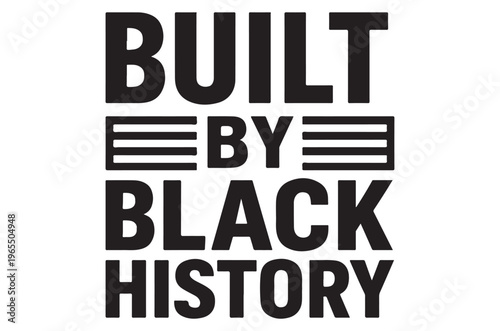 Bold black and white text graphic showcasing built by black history message