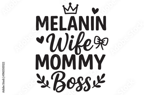 Black and white graphic design featuring melanin wife mommy boss text with heart and crown