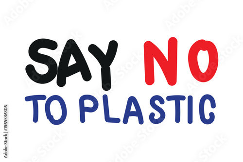 Say No To Plastic Waste Environmental Message Promoting Eco Friendly Sustainable Living Against Pollution