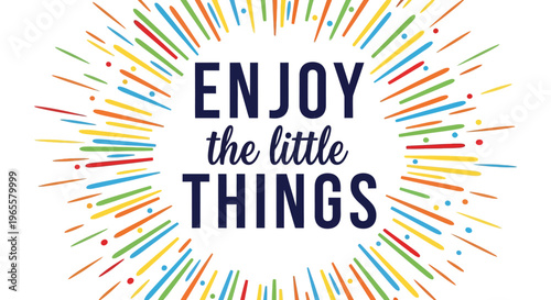 Enjoy the little things in life with colorful motivational quote design
