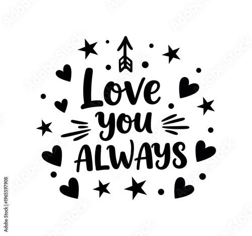 Love You Always. lettering and all elements in black. Vector style. AWhite background. Pure white background. Perfect isolation and visual consistency. Bold