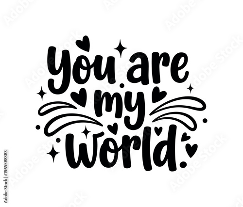 You are my world. lettering and all elements in black. Vector style. AWhite background. Pure white background. Perfect isolation and visual consistency. Bold
