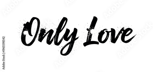 Only love. lettering and all elements in black. Vector style. AWhite background. Pure white background. Perfect isolation and visual consistency. Grunge