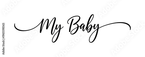 My Baby. lettering and all elements in black. Vector style. AWhite background. Pure white background. Perfect isolation and visual consistency. Elegant script
