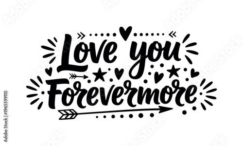 Love You Forevermore. lettering and all elements in black. Vector style. AWhite background. Pure white background. Perfect isolation and visual consistency.