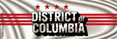 District of Columbia flag illustration with bold 3D text, red stars and stripes on waving silk background, Washington DC graphic banner
