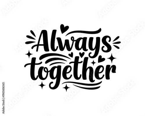 Always together. lettering and all elements in black. Vector style. AWhite background. Pure white background. Perfect isolation and visual consistency. Bold