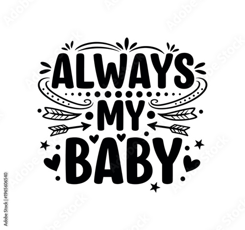 Always My Baby. lettering and all elements in black. Vector style. AWhite background. Pure white background. Perfect isolation and visual consistency. Bold