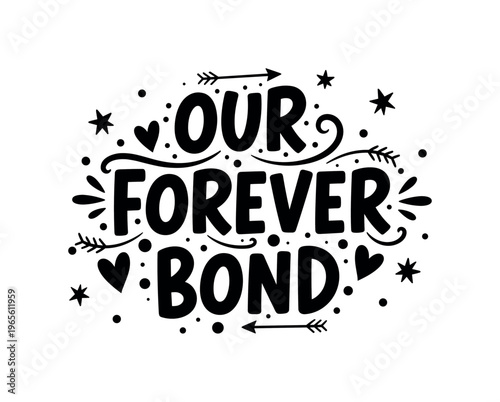 Our Forever Bond. lettering and all elements in black. Vector style. AWhite background. Pure white background. Perfect isolation and visual consistency. Bold