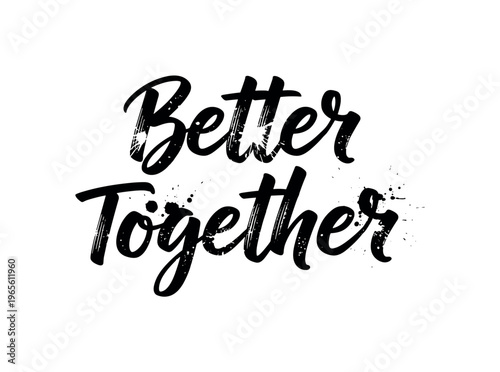 Better together. lettering and all elements in black. Vector style. AWhite background. Pure white background. Perfect isolation and visual consistency. Grunge