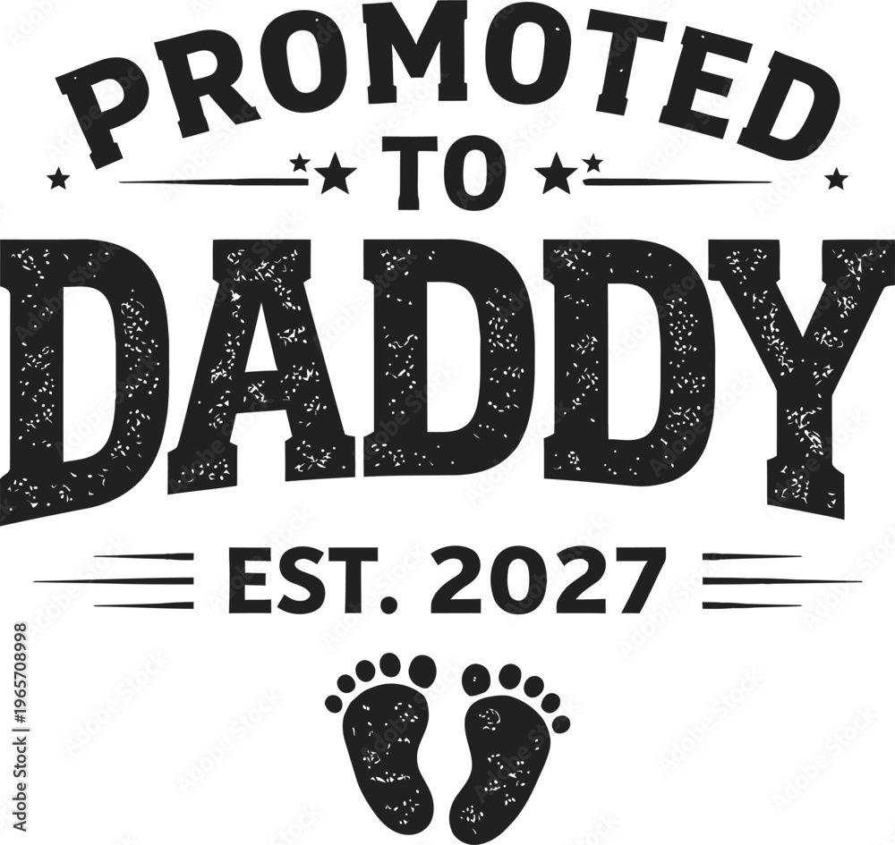 Obraz premium Promoted To Daddy Est 2027 Typography Design with Baby Feet Graphic