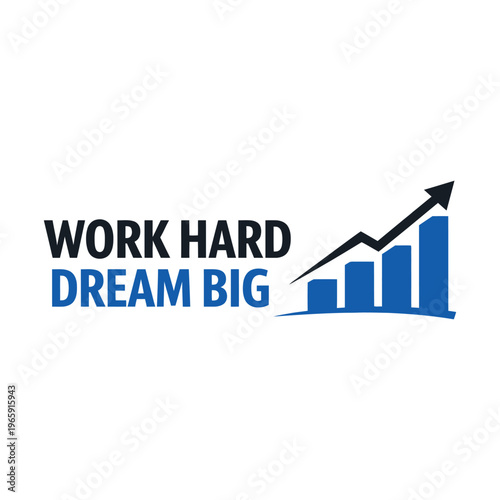 Work hard dream big motivational quote with a rising blue bar chart and black arrow icon