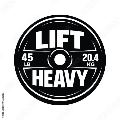 Black and white illustration of a gym weight plate featuring the motivational lift heavy text.