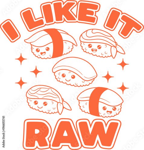 Funny Sushi Quote Vector, I Like It Raw Kawaii Sushi Cartoon Illustration for T Shirt and Streetwear Design