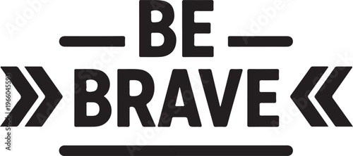 Black Be Brave Text Silhouette with Arrows on White Background lettering typography