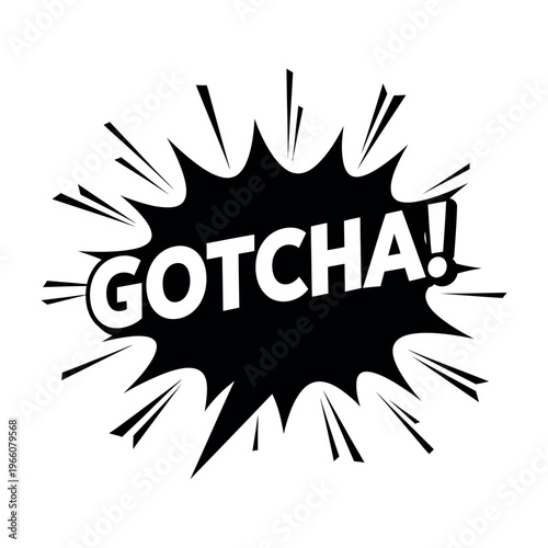 Gotcha! comic book speech bubble explosion graphic element vector illustration.