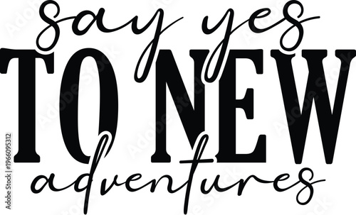 Say Yes to New Adventures Svg Design