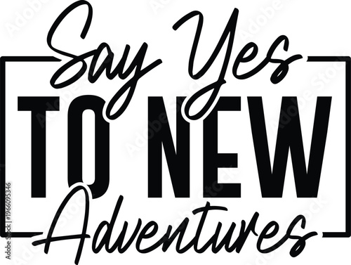 Say Yes to New Adventures Svg Design